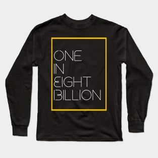 One in Eight Billion Long Sleeve T-Shirt